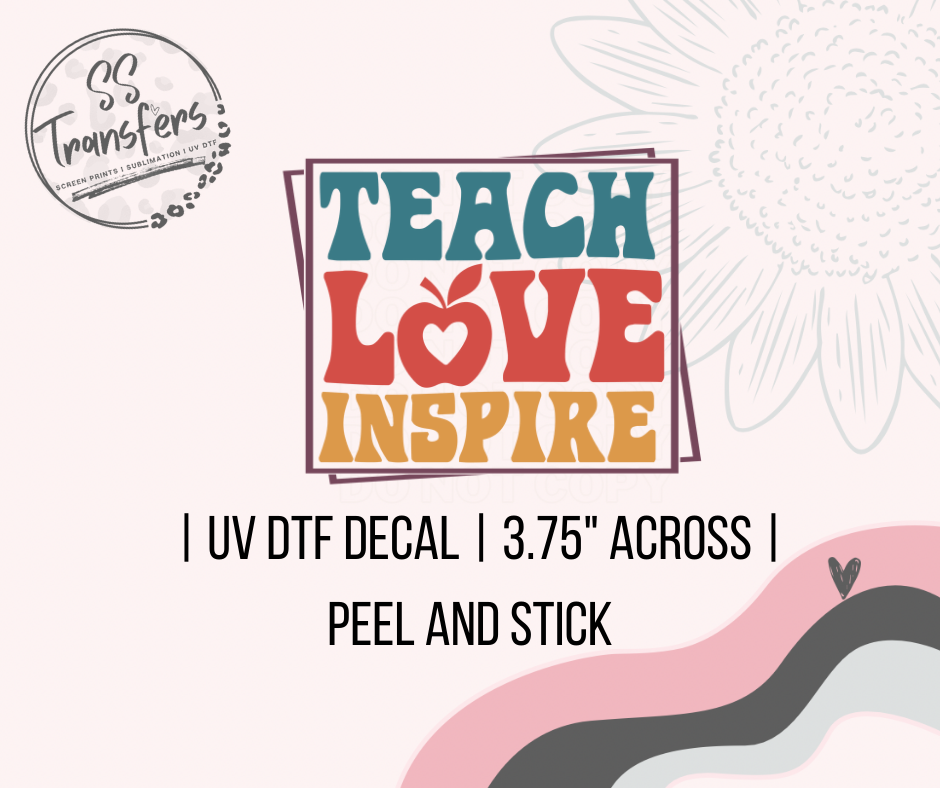 Teach Love Inspire UV Decal