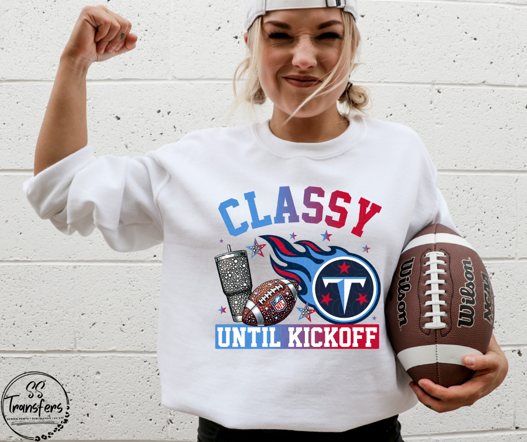 Classy Until Kickoff (all pro teams avail) DTF Transfer