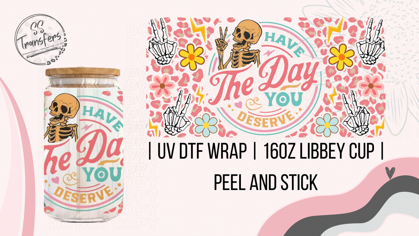 Have The Day You Deserve Libbey UV Wrap