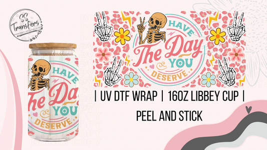 Have The Day You Deserve Libbey UV Wrap