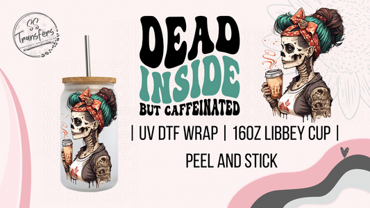 Dead Inside But Caffeinated Libbey UV Wrap