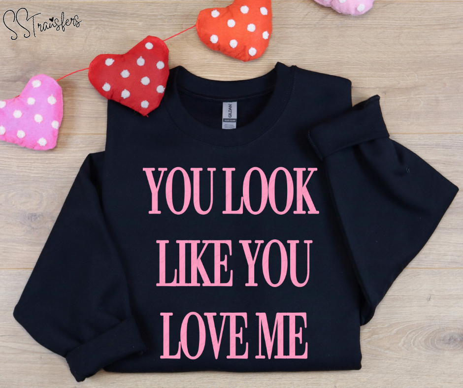 You Look Like You Love Me *SS Exclusive* (Multiple Choices) DTF Transfer