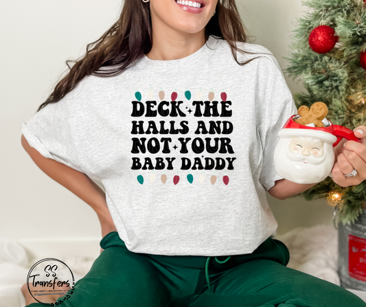 Deck The Halls Not Baby Daddy (pocket included) DTF Transfer