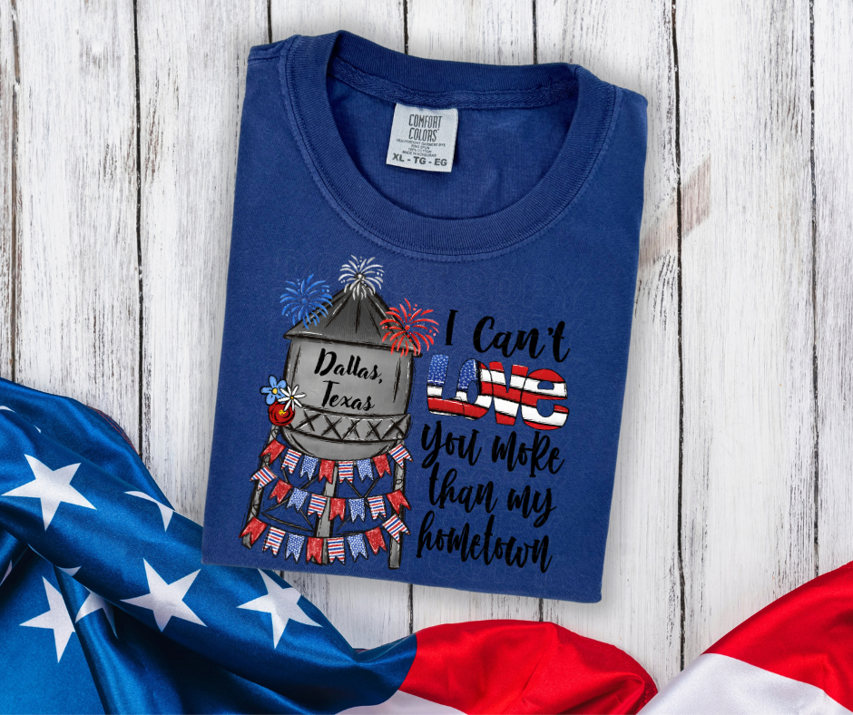 Patriotic Can’t Love You More Than My Hometown (Custom Hometown) DTF Transfer