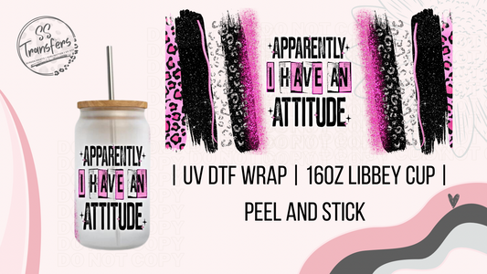 I Have An Attitude Libbey UV Wrap