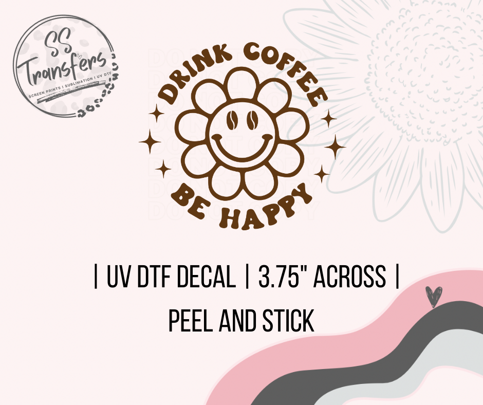 Drink Coffee Be Happy UV Decal