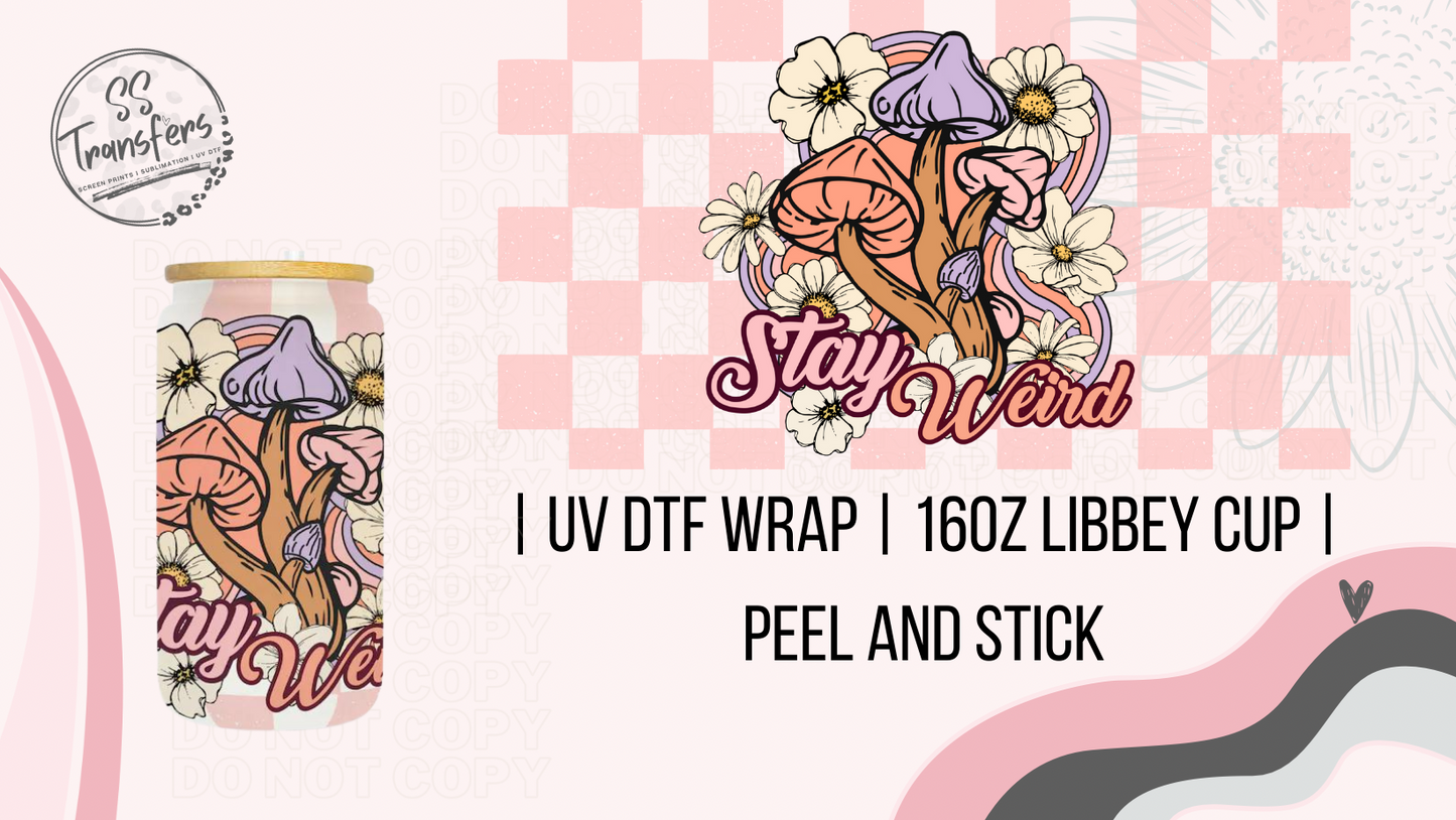 Stay Weird Libbey UV Wrap