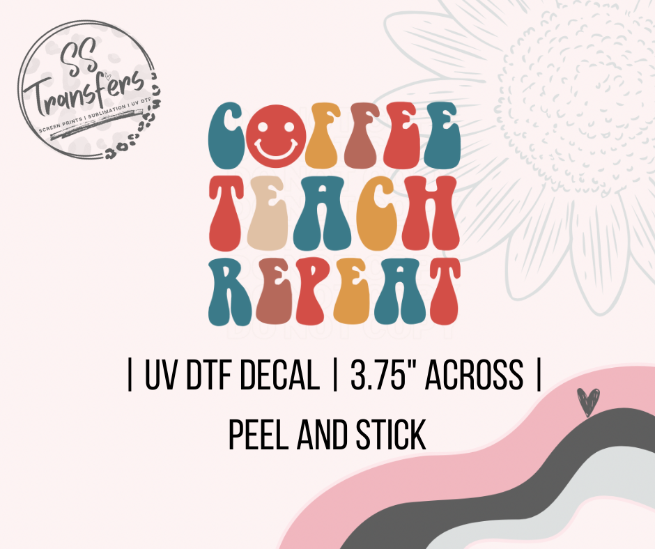 Coffee Teach Repeat UV Decal