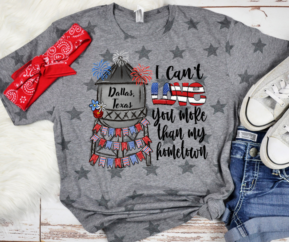 Patriotic Can’t Love You More Than My Hometown (Custom Hometown) DTF Transfer