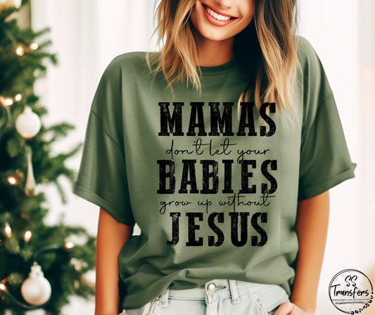 Mamas Don't Let Your Babies Grow Up Without Jesus DTF Transfer