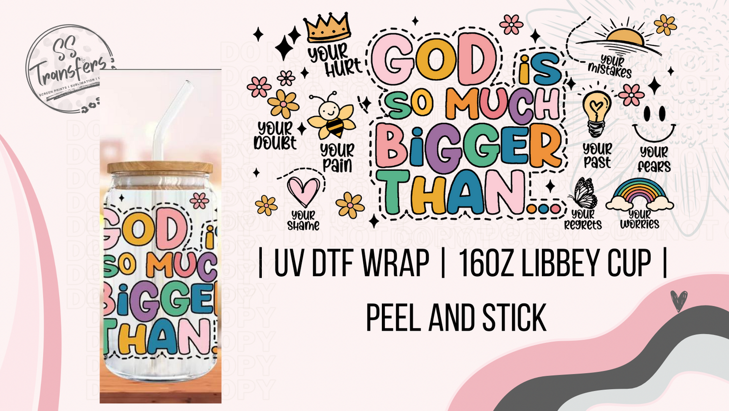 God is Bigger Libbey UV Wrap