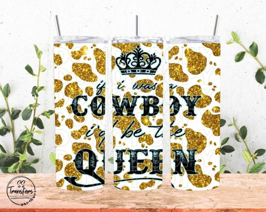 If I Was The Cowboy I'd Be The Queen Sub Tumbler Transfer