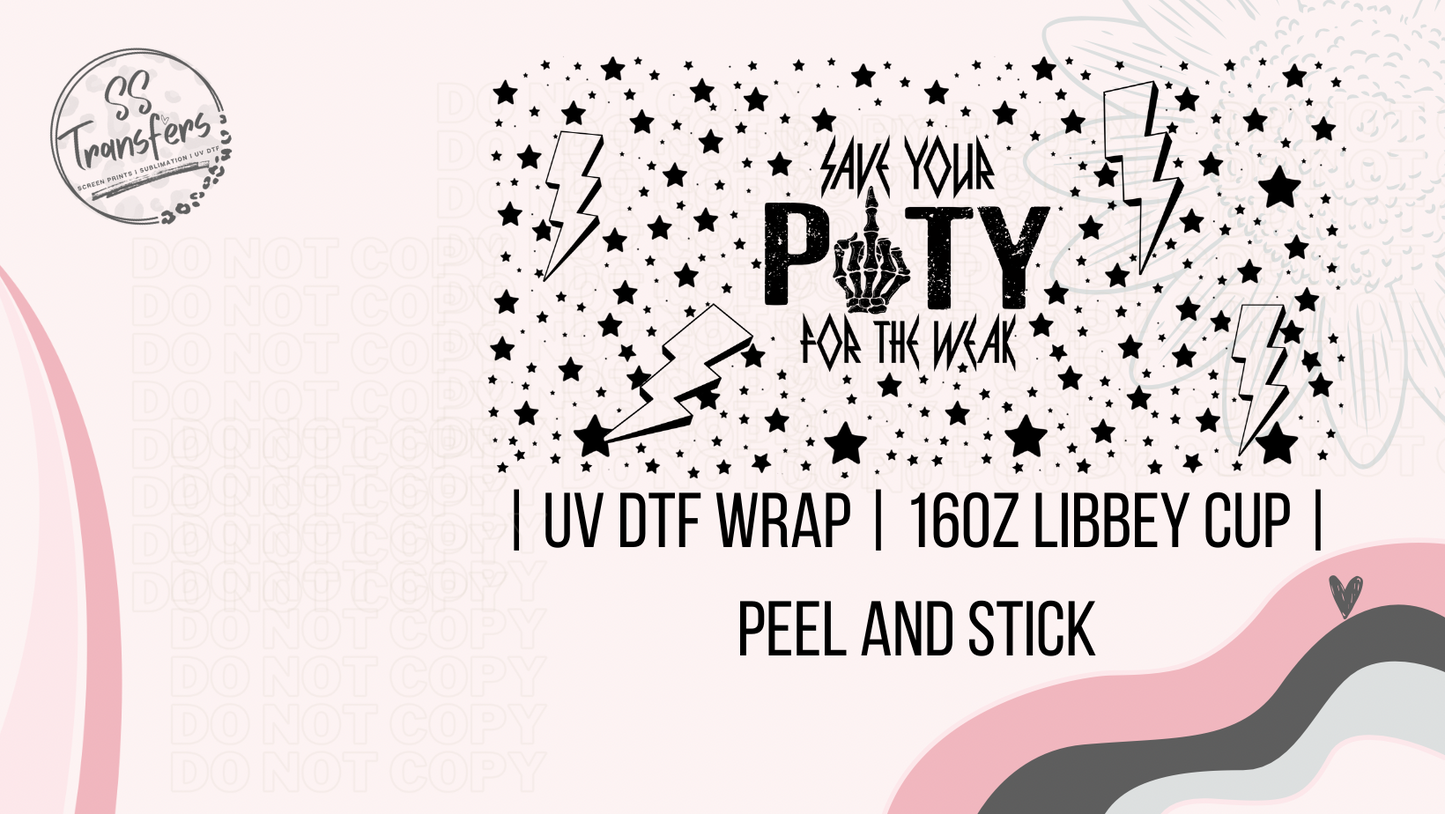 Save Your Pity For The Weak Libbey UV Wrap